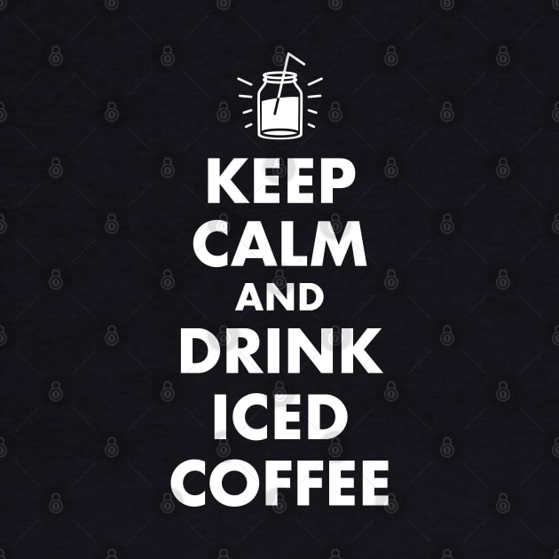 Keep Calm and Drink Iced Coffee by designminds1